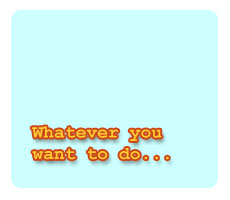 Whatever you want to do...